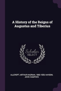 A History of the Reigns of Augustus and Tiberius