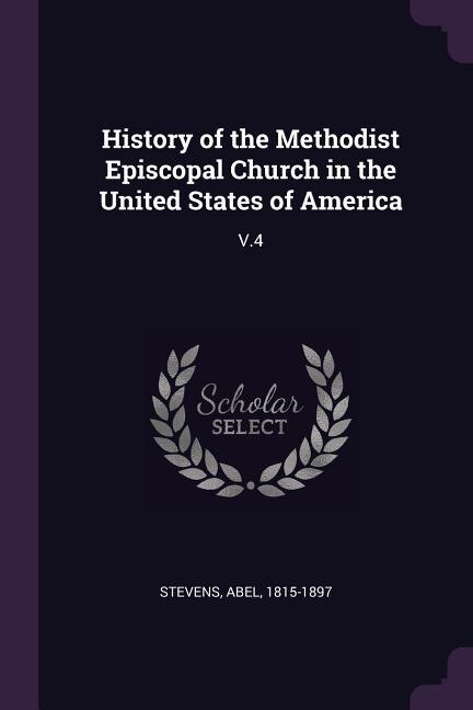 History of the Methodist Episcopal Church in the United States of America: V.4
