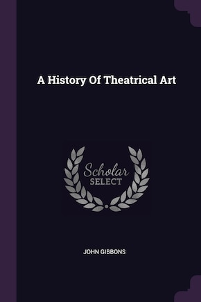 A History Of Theatrical Art