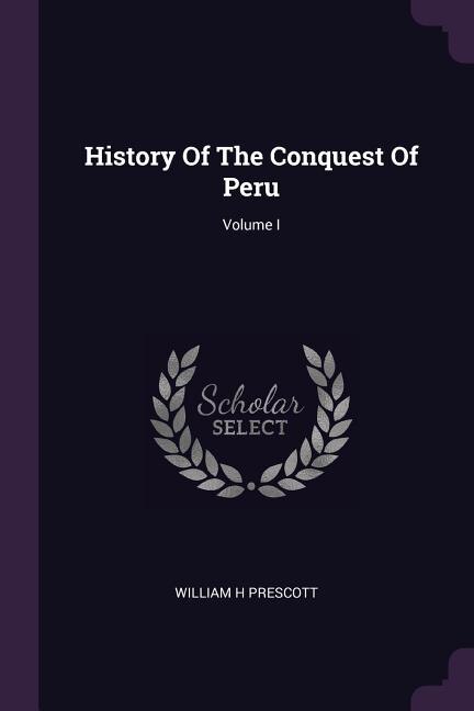 Front cover_History Of The Conquest Of Peru; Volume I