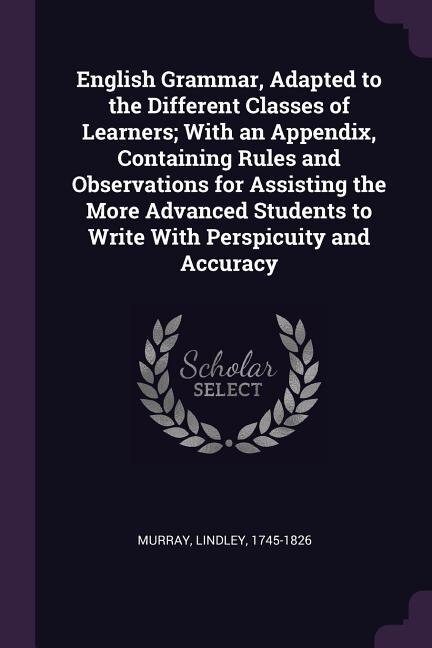 Front cover_English Grammar, Adapted to the Different Classes of Learners; With an Appendix, Containing Rules and Observations for Assisting the More Advanced Students to Write With Perspicuity and Accuracy