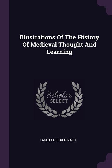 Front cover_Illustrations Of The History Of Medieval Thought And Learning