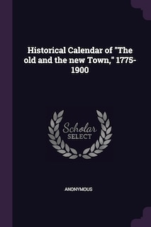Couverture_Historical Calendar of The old and the new Town, 1775-1900