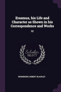 Front cover_Erasmus, his Life and Character as Shown in his Correspondence and Works