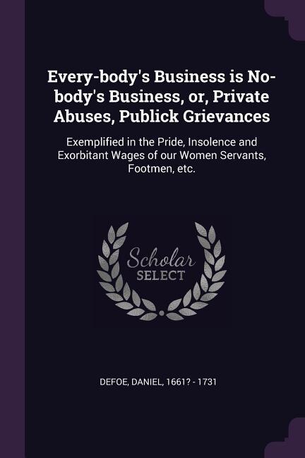 Couverture_Every-body's Business is No-body's Business, or, Private Abuses, Publick Grievances