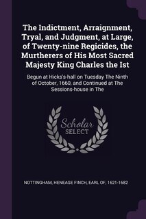 Front cover_The Indictment, Arraignment, Tryal, and Judgment, at Large, of Twenty-nine Regicides, the Murtherers of His Most Sacred Majesty King Charles the Ist