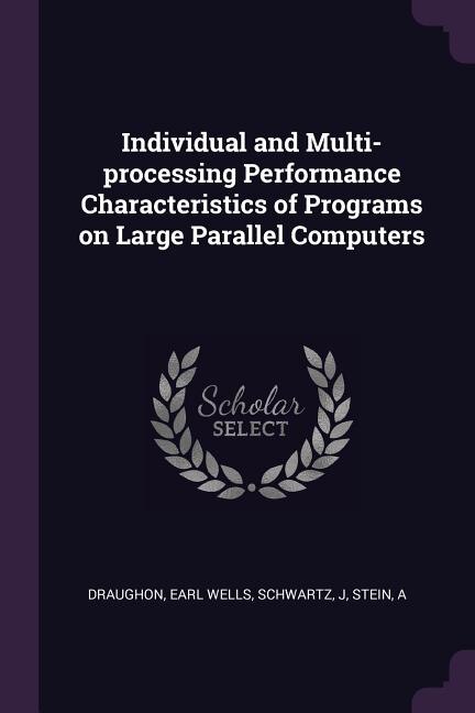 Front cover_Individual and Multi-processing Performance Characteristics of Programs on Large Parallel Computers