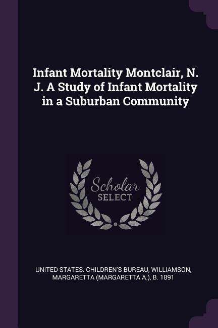 Front cover_Infant Mortality Montclair, N. J. A Study of Infant Mortality in a Suburban Community
