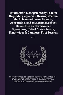 Information Management by Federal Regulatory Agencies: Hearings Before the Subcommittee on Reports, Accounting, and Management of the Committee on Governm