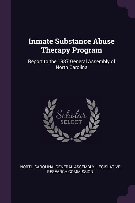 Inmate Substance Abuse Therapy Program: Report to the 1987 General Assembly of North Carolina