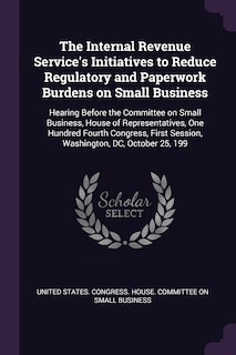 Front cover_The Internal Revenue Service's Initiatives to Reduce Regulatory and Paperwork Burdens on Small Business