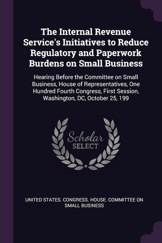 Front cover_The Internal Revenue Service's Initiatives to Reduce Regulatory and Paperwork Burdens on Small Business