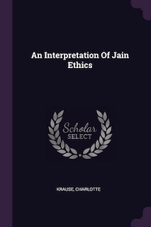 Front cover_An Interpretation Of Jain Ethics