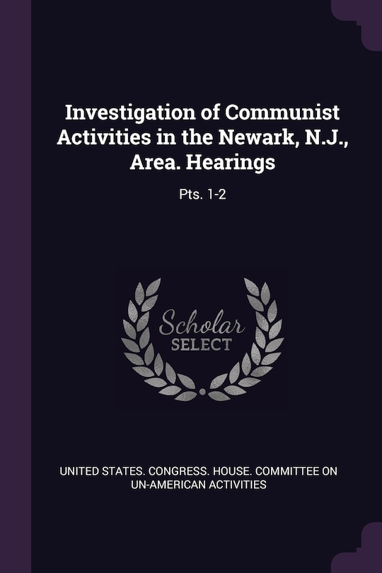 Investigation of Communist Activities in the Newark, N.J., Area. Hearings: Pts. 1-2