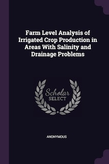 Farm Level Analysis of Irrigated Crop Production in Areas With Salinity and Drainage Problems