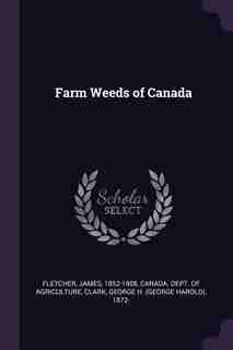 Farm Weeds of Canada by James Fletcher