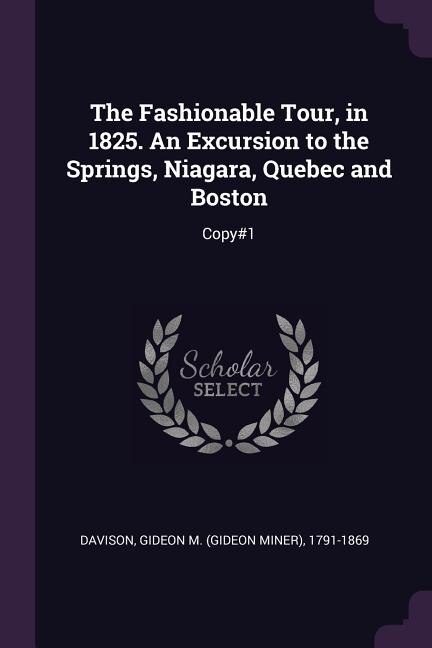 The Fashionable Tour, in 1825. An Excursion to the Springs, Niagara, Quebec and Boston: Copy#1