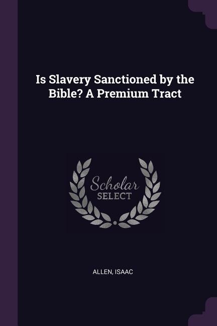 Front cover_Is Slavery Sanctioned by the Bible? A Premium Tract