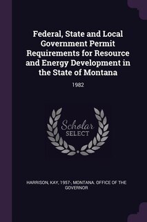 Front cover_Federal, State and Local Government Permit Requirements for Resource and Energy Development in the State of Montana