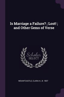 Front cover_Is Marriage a Failure? ; Lost! ; and Other Gems of Verse