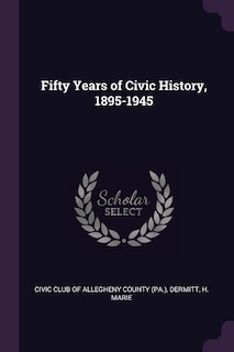 Fifty Years of Civic History, 1895-1945