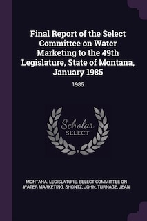 Couverture_Final Report of the Select Committee on Water Marketing to the 49th Legislature, State of Montana, January 1985