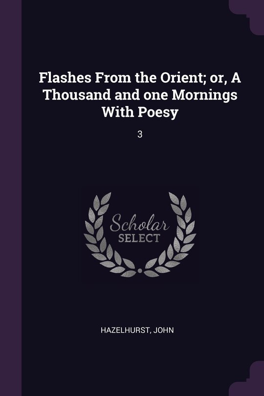 Flashes From the Orient; or, A Thousand and one Mornings With Poesy: 3