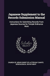 Japanese Supplement to the Records Submission Manual: Instructions for Submitting Records From Japanese Sources for Temple Ordinance Work