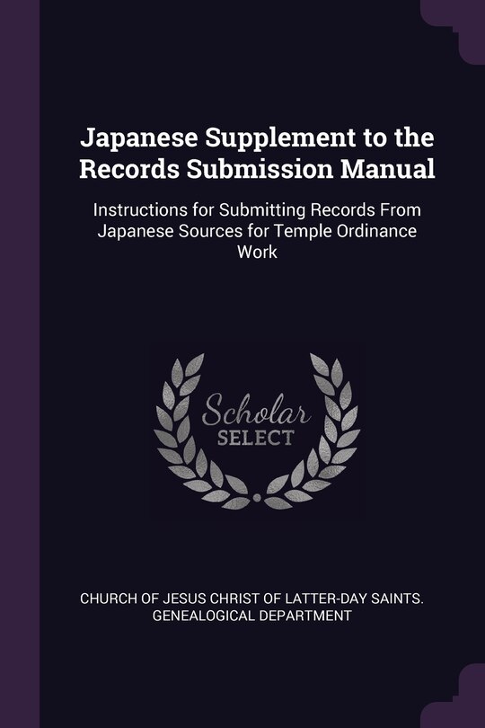 Japanese Supplement to the Records Submission Manual: Instructions for Submitting Records From Japanese Sources for Temple Ordinance Work