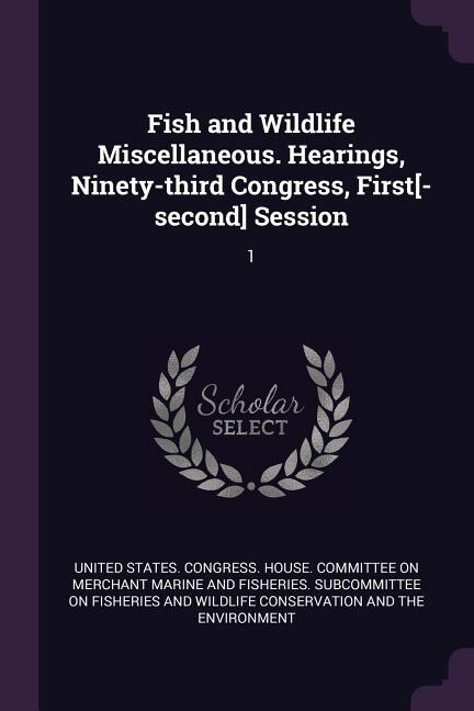 Front cover_Fish and Wildlife Miscellaneous. Hearings, Ninety-third Congress, First[-second] Session