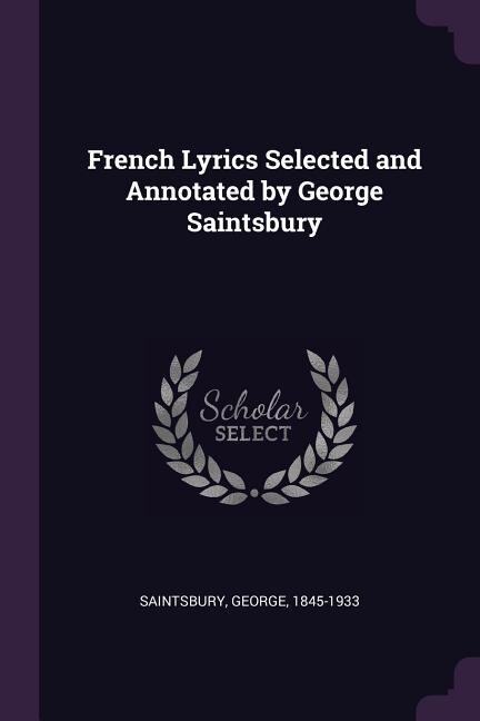 Couverture_French Lyrics Selected and Annotated by George Saintsbury