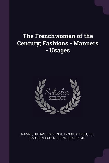 The Frenchwoman of the Century; Fashions - Manners - Usages