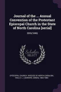 Journal of the ... Annual Convention of the Protestant Episcopal Church in the State of North Carolina [serial]: 30th(1846)