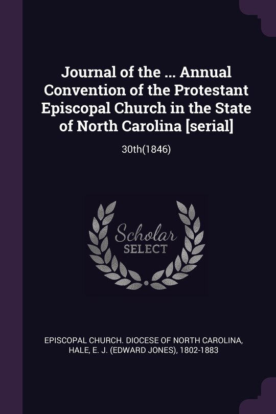 Journal of the ... Annual Convention of the Protestant Episcopal Church in the State of North Carolina [serial]: 30th(1846)
