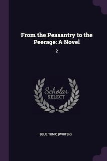 From the Peasantry to the Peerage: A Novel: 2