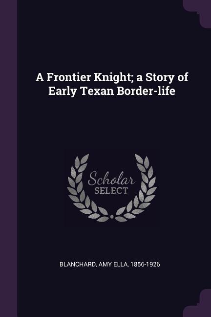 Couverture_A Frontier Knight; a Story of Early Texan Border-life