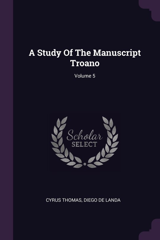 Couverture_A Study Of The Manuscript Troano; Volume 5