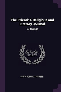 The Friend: A Religious and Literary Journal: Yr. 1881-82