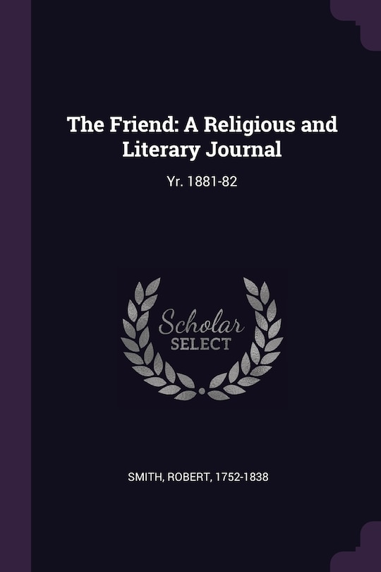 The Friend: A Religious and Literary Journal: Yr. 1881-82