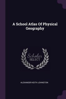 A School Atlas Of Physical Geography