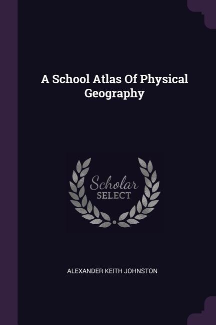A School Atlas Of Physical Geography