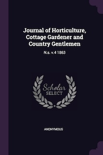 Journal of Horticulture, Cottage Gardener and Country Gentlemen: N.s. v.4 1863