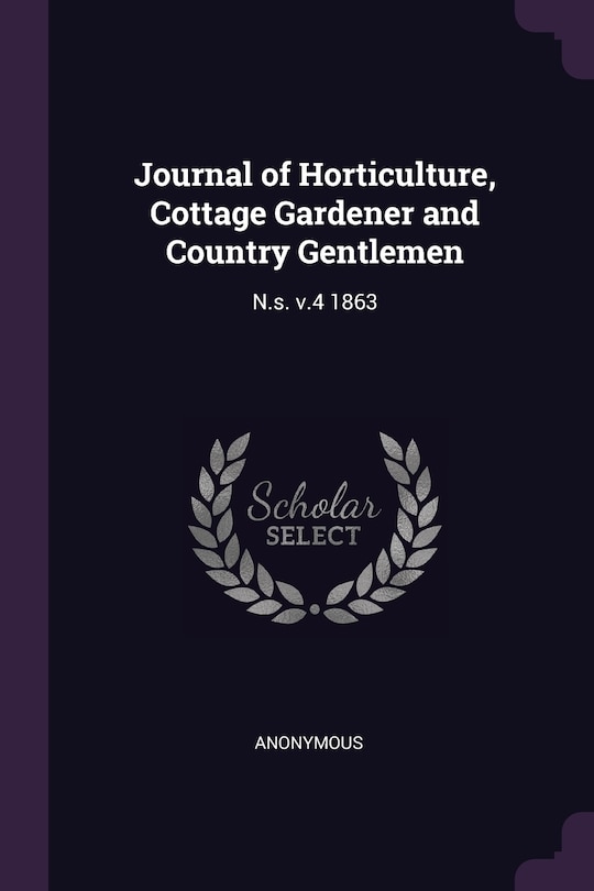 Journal of Horticulture, Cottage Gardener and Country Gentlemen: N.s. v.4 1863