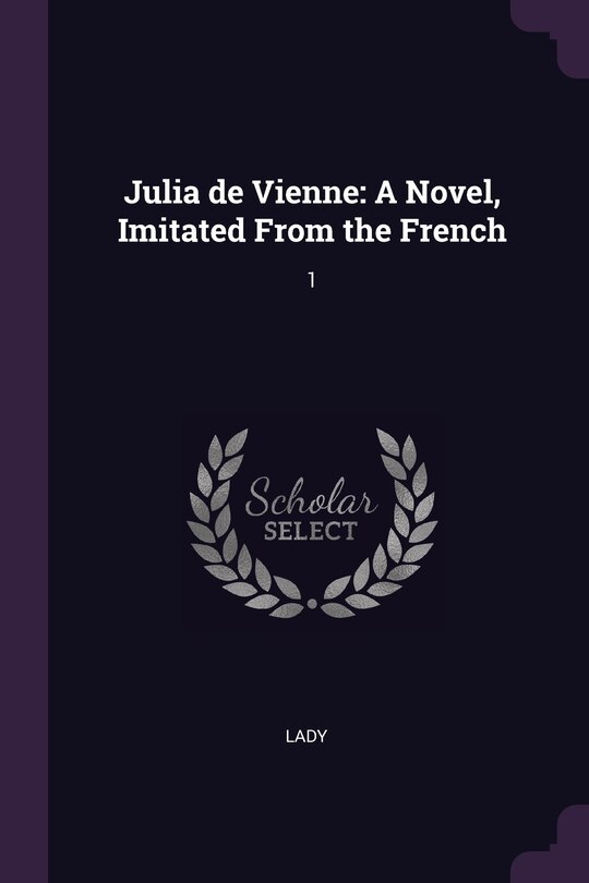 Julia de Vienne: A Novel, Imitated From the French: 1