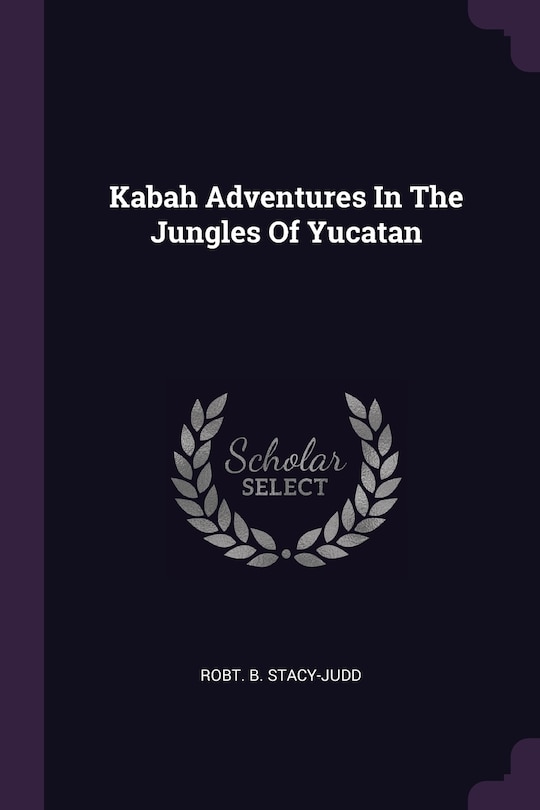 Front cover_Kabah Adventures In The Jungles Of Yucatan