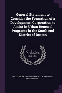 Couverture_General Statement to Consider the Formation of a Development Corporation to Assist in Urban Renewal Programs in the South end District of Boston