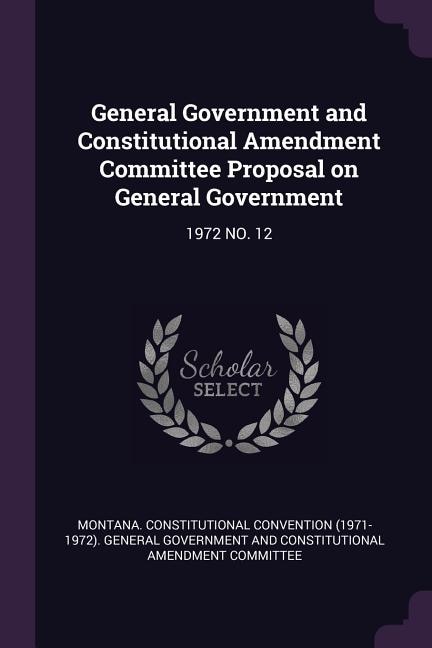Front cover_General Government and Constitutional Amendment Committee Proposal on General Government