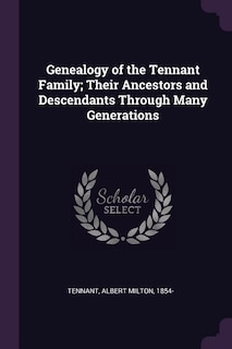 Front cover_Genealogy of the Tennant Family; Their Ancestors and Descendants Through Many Generations