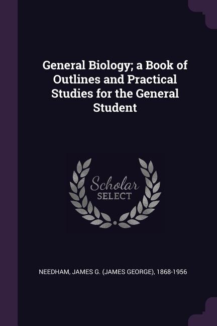Front cover_General Biology; a Book of Outlines and Practical Studies for the General Student