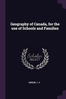 Geography of Canada, for the use of Schools and Families